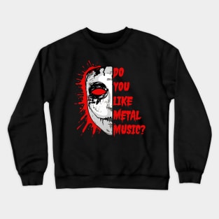 Do You Like Metal Music? Crewneck Sweatshirt